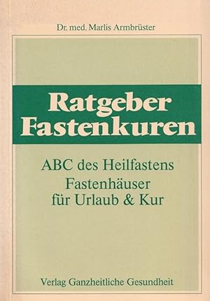 Immagine del venditore per Ratgeber Fastenkuren : ABC des Heilfastens ; Fastenhuser fr Urlaub & Kur. venduto da Versandantiquariat Nussbaum