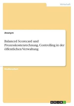 Bild des Verkufers fr Balanced Scorecard und Prozesskostenrechnung. Controlling in der ffentlichen Verwaltung zum Verkauf von AHA-BUCH GmbH