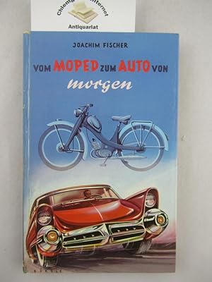Vom Moped zum Auto von morgen. Joachim Fischer / Die Andermann-Bücher