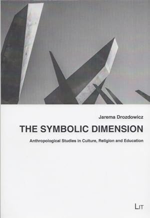 Seller image for The Symbolic Dimension: Anthropological Studies in Culture, Religion and Education. (= Ethnologie / Anthropology, Band / Vol. 58). for sale by Buch von den Driesch
