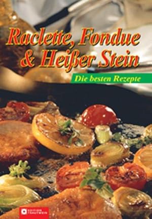 Raclette, Fondue & Heißer Stein: Die besten Rezepte