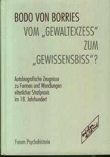 Bild des Verkufers fr Vom "Gewaltexzess" zum "Gewissensbiss"? Autobiographische Zeugnisse zu Formen und Wandlungen elterlicher Strafpraxis im 18. Jahrhundert. Forum Psychohistorie 5. zum Verkauf von Fundus-Online GbR Borkert Schwarz Zerfa