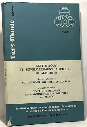 Institutions et developpement agricole du Maghreb ; Auto-gestion agricole en Algérie ; Pour une r...