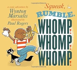 Squeak, Rumble, Whomp! Whomp! Whomp! by Wynton Marsalis Squeak, Rumble, Whomp! Whomp! Whomp! by Wynton Marsalis