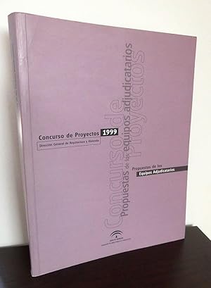 Concurso de Proyectos 1999. Propuestas de los Equipos Adjudicatarios.