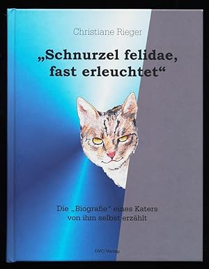 "Schnurzel felidae, fast erleuchtet" : Die "Biografie" eines Katers von ihm selbst erzählt (Mit S...