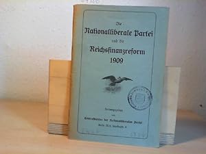 Die Nationalliberale Partei und die Reichsfinanzreform 1909. herausgegeben vom Centralbureau der ...