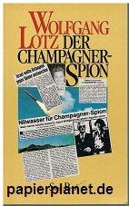 Der Champagnerspion : Der Bericht des israelischen Meisterspions Wolfgang Lotz, Piper ; Band 820