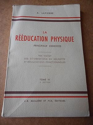 Seller image for La reeducation physique - Principaux exercices - Traitement des deformations du squelette er reeducations fonctionnelles - Tome III for sale by Frederic Delbos