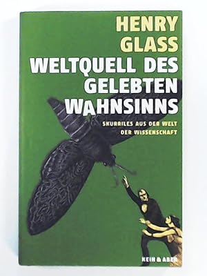 Bild des Verkufers fr Weltquell des gelebten Wahnsinns: Skurrilitten aus der Welt der Wissenschaft zum Verkauf von Leserstrahl  (Preise inkl. MwSt.)