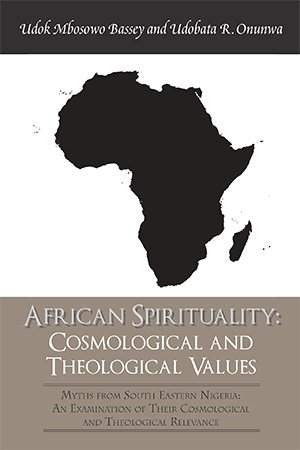 Seller image for African Spirituality : Cosmological and Theological Values: Myths from South Eastern Nigeria: an Examination of Their Cosmological and Theological Relevance for sale by GreatBookPrices