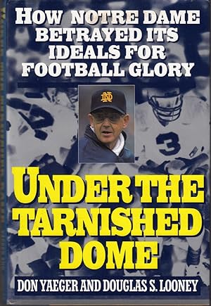 Seller image for UNDER THE TARNISHED DOME: How Notre Dame Betrayed Its Ideals for Football Glory. for sale by ABLEBOOKS