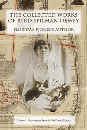 Bild des Verkufers fr Collected Works of Byrd Spilman Dewey : Florida's Pioneer Author zum Verkauf von GreatBookPrices