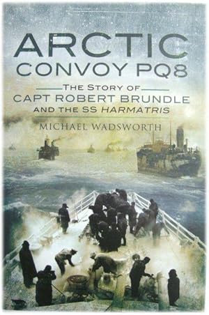 Immagine del venditore per Arctic Convoy PQ8: The Story of Captain Robert Brundle and the SS Harmatris venduto da PsychoBabel & Skoob Books