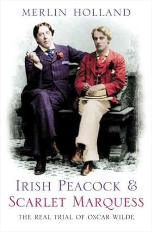 Bild des Verkufers fr Irish Peacock and Scarlet Marquess : The Real Trial of Oscar Wilde zum Verkauf von GreatBookPrices
