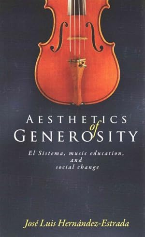 Imagen del vendedor de Aesthetics of Generosity : El Sistema, Music Education, and Social Change a la venta por GreatBookPrices