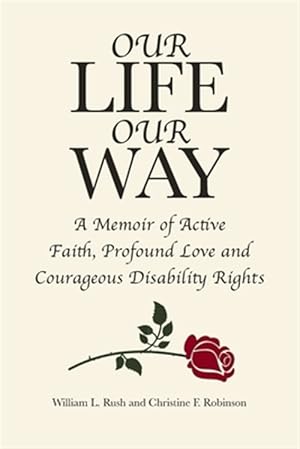 Imagen del vendedor de Our Life Our Way : A Memoir of Active Faith, Profound Faith and Courageous Disability Rights a la venta por GreatBookPrices