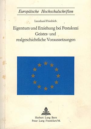 Seller image for Eigentum und Erziehung bei Pestalozzi. Geistes- und realgeschichtliche Voraussetzungen for sale by Paderbuch e.Kfm. Inh. Ralf R. Eichmann