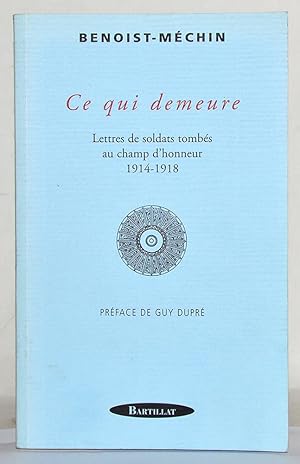 CE QUI DEMEURE Lettres de soldats tombés au champ d'honneur 1914-1918.