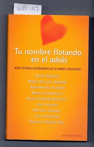 Seller image for TU NOMBRE FLOTANDO EN EL ADIOS - NUEVE HISTORIAS AUTOBIOGRAFICAS DE AMORES FRUSTRADOS for sale by Libreria 7 Soles