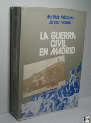 Imagen del vendedor de LA GUERRA CIVIL EN MADRID a la venta por Librera Maestro Gozalbo