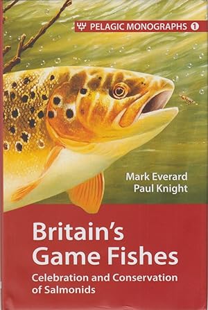 Bild des Verkufers fr BRITAIN'S GAME FISHES: CELEBRATION AND CONSERVATION OF SALMONIDS. By Mark Everard and Paul Knight. zum Verkauf von Coch-y-Bonddu Books Ltd