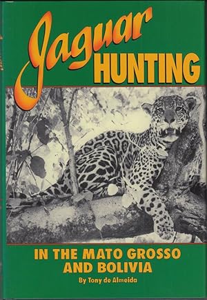 Seller image for JAGUAR HUNTING IN THE MATO GROSSO AND BOLIVIA: WITH NOTES ON OTHER GAME. By Tony de Almeida. for sale by Coch-y-Bonddu Books Ltd