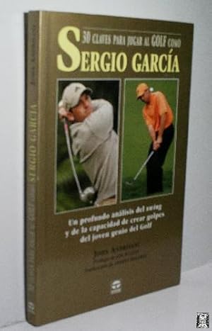 30 CLAVES PARA JUGAR AL GOLF COMO SERGIO GARCÍA