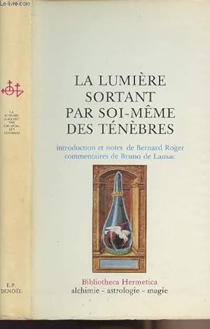 Bild des Verkufers fr La lumire sortant par soi-mme des tnbres - "Bibliotheca Hermetica" zum Verkauf von Le-Livre