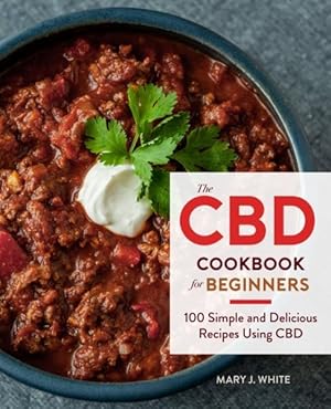 Imagen del vendedor de CBD Cookbook for Beginners : 100 Simple and Delicious Recipes Using CBD a la venta por GreatBookPrices