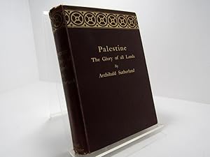 Palestine, the Glory of All Lands : Travel-Studies of Some Bible Places