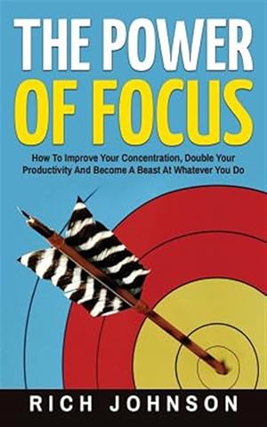 Immagine del venditore per Power of Focus : How to Improve Your Concentration, Double Your Productivity and Become a Beast at Whatever You Do venduto da GreatBookPrices