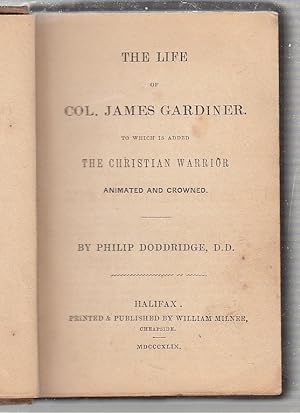 Bild des Verkufers fr The Life of Col. James Gardiner. To Which Is Added The Christian Warrior zum Verkauf von Old Book Shop of Bordentown (ABAA, ILAB)