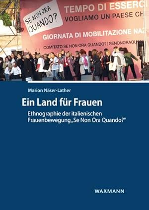 Bild des Verkufers fr Ein Land fr Frauen : Ethnographie der italienischen Frauenbewegung "Se Non Ora Quando?" zum Verkauf von AHA-BUCH GmbH