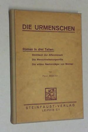 Die Urmenschen. Roman in drei Teilen: Steinfaust der Affenmensch / Die Menschheitsmorgenröte / Di...