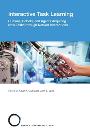 Seller image for Interactive Task Learning : Humans, Robots, and Agents Acquiring New Tasks Through Natural Interactions for sale by GreatBookPrices