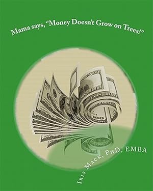 Imagen del vendedor de Mama Says, ''money Doesn't Grow on Trees!'' : World of Dr. Mackamatix Mathematics Edutainment Book a la venta por GreatBookPrices