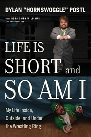 Bild des Verkufers fr Life Is Short and So Am I : My Life Inside, Outside, and Under the Wrestling Ring zum Verkauf von GreatBookPrices