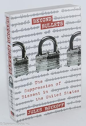 Beyond Bullets; The Supression of Dissent in the United States