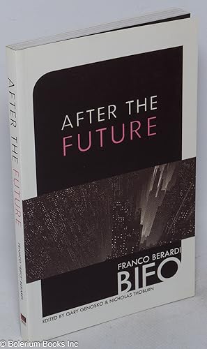 Immagine del venditore per After the Future. Edited by Gary Genosko & Nicholas Thoburn. Translated by Arianna Bove [et alia] venduto da Bolerium Books Inc.