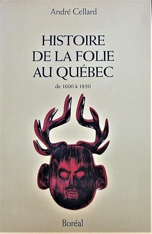 Histoire de la folie au Québec de 1600 à 1850. Le désordre