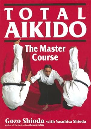 Seller image for Total Aikido: The Master Course by Shioda, Gozo, Shioda, Yasuhisa [Hardcover ] for sale by booksXpress