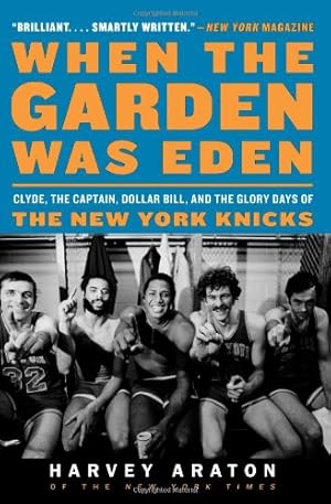 Seller image for When the Garden Was Eden: Clyde, the Captain, Dollar Bill, and the Glory Days of the New York Knicks by Araton, Harvey [Paperback ] for sale by booksXpress