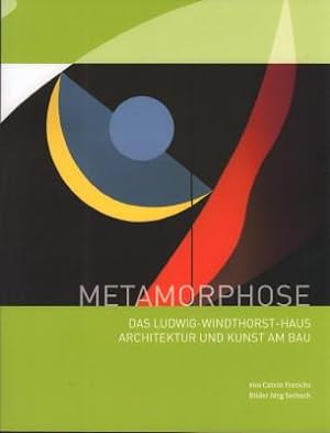 Metamorphose. Das Ludwig-Windthorst-Haus. Architektur und Kunst am Bau.