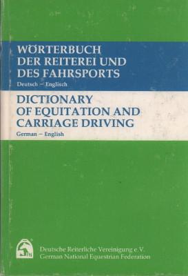 Wörterbuch der Reiterei und des Fahrsports. Deutsch - Englisch. / Dictionary of equitation and ca...