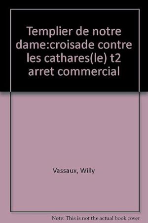 Bild des Verkufers fr Le Templier De Notre-Dame Tome 2 : Croisade Contre Les Cathares zum Verkauf von JLG_livres anciens et modernes