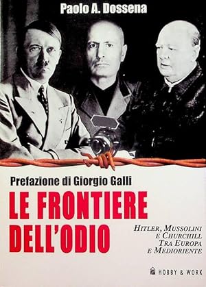 Seller image for Le frontiere dell'odio: Hitler, Mussolini e Churchill tra Europa e Medioriente.: Prefazione di Giorgio Galli. Saggi storici; for sale by Studio Bibliografico Adige