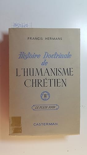 Histoire doctrinale de l'humanisme chrétien. 3. Le plein jour