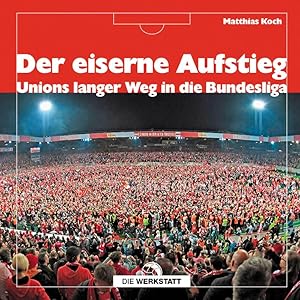 Der eiserne Aufstieg: Unions langer Weg in die Bundesliga