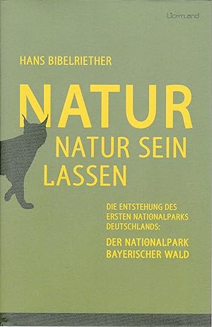 Seller image for Natur Natur sein lassen,Die Entstehung des ersten Nationalparks Deutschlands: Der Nationalpark Bayerischer Wald for sale by Antiquariat Kastanienhof